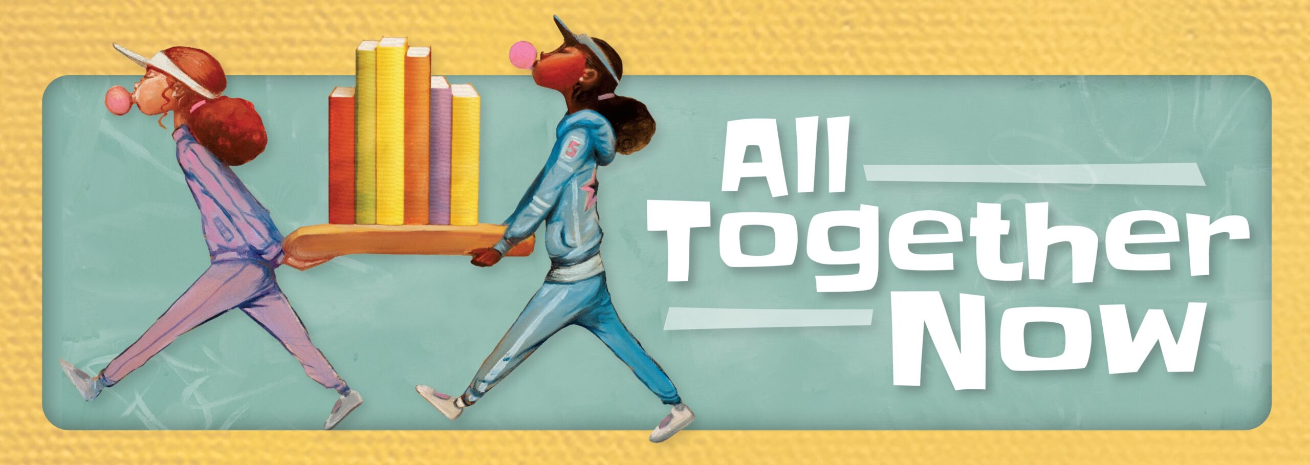 The banner declares the theme for the 2023 summer reading program. It reads all together now. The artwork is two girls, one white one black, carrying a wooden board with colorful books balance on top. Both girls are blowing bubbles from their chewing gum.